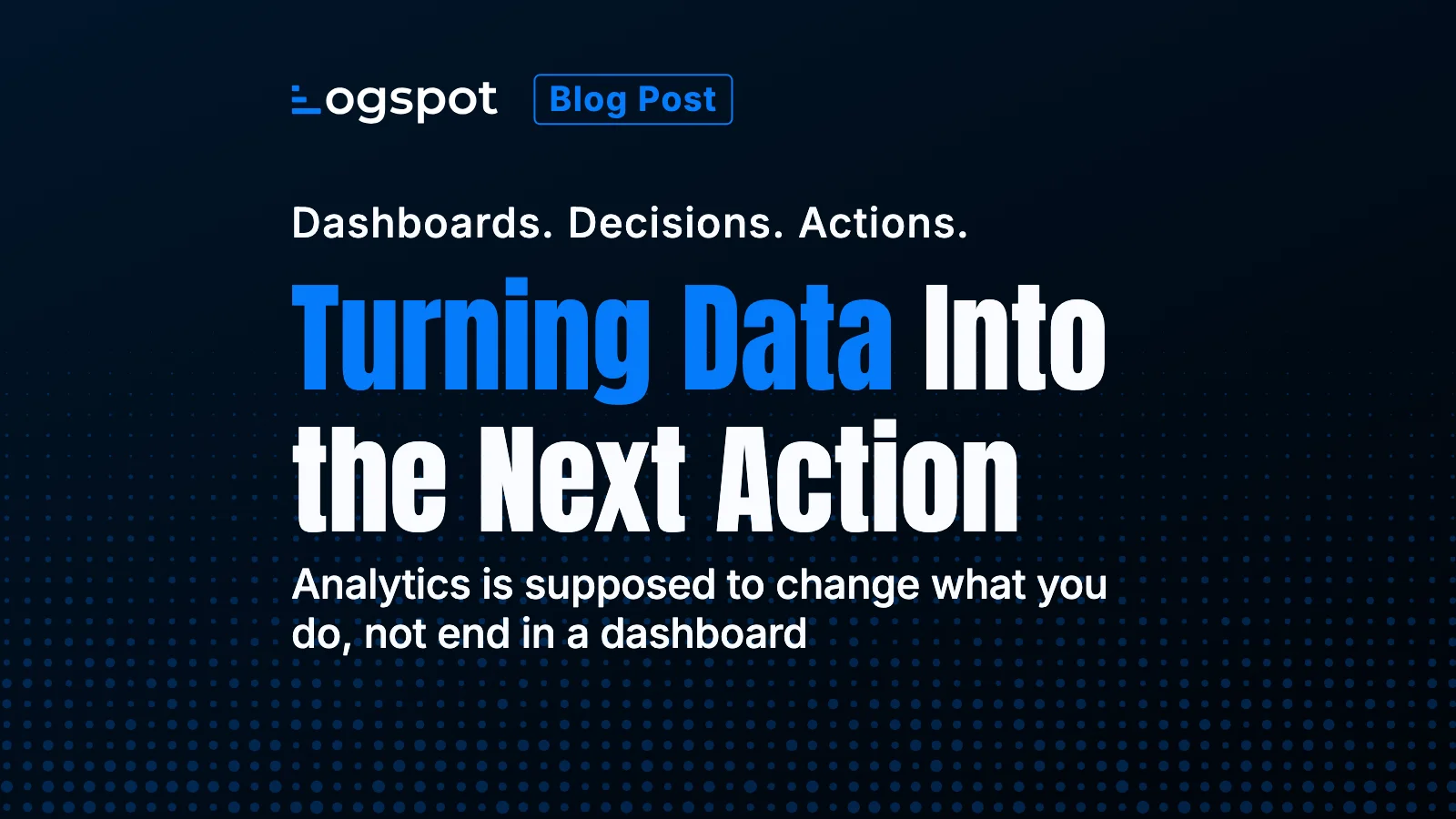 Turning Data Into the Next Action